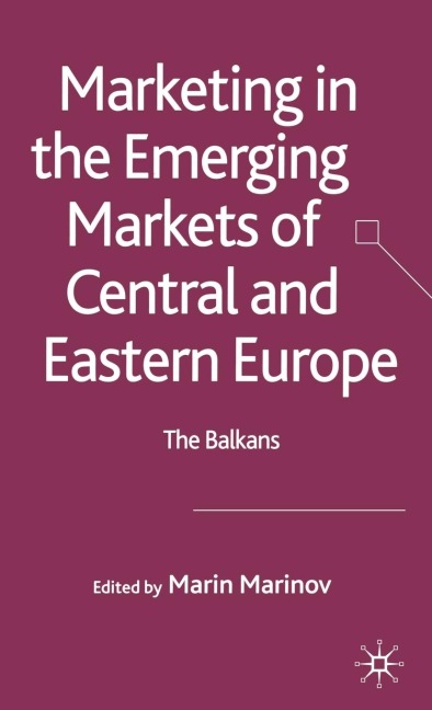 Marketing in the Emerging Markets of Central and Eastern Europe: The Balkans