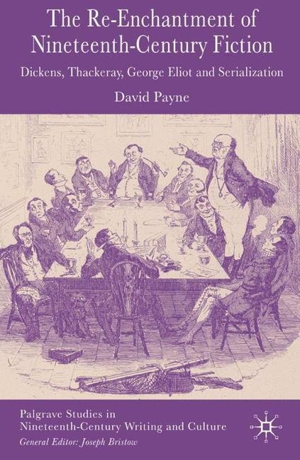 The Reenchantment of Nineteenth-Century Fiction: Dickens, Thackeray, George Eliot and Serialization