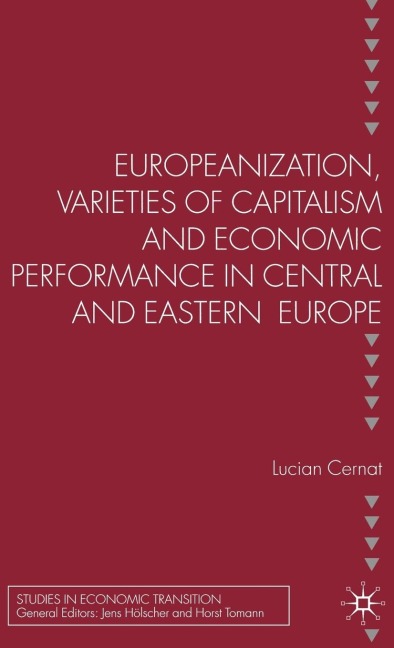 Europeanization, Varieties of Capitalism and Economic Performance in Central and Eastern Europe
