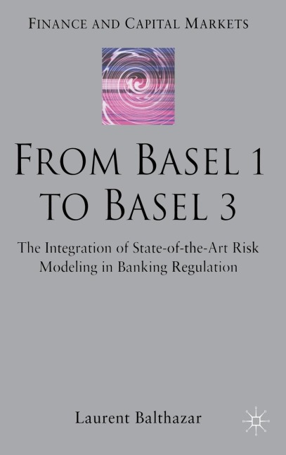 From Basel 1 to Basel 3: The Integration of State of the Art Risk Modelling in Banking Regulation