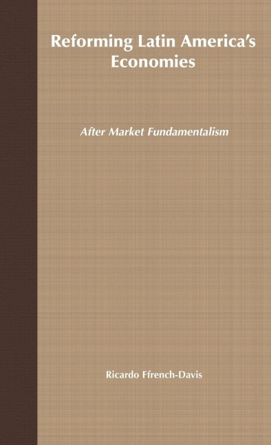 Reforming Latin Americas Economies: After Market Fundamentalism
