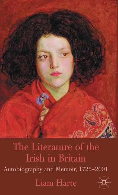 The Literature of the Irish in Britain: Autobiography and Memoir, 1725-2001