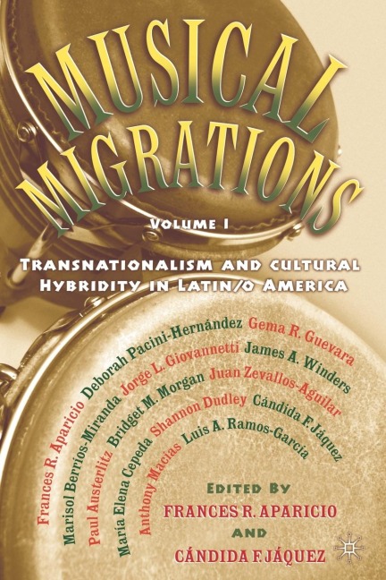 Musical Migrations: Transnationalism and Cultural Hybridity in Latin/O America, Volume I