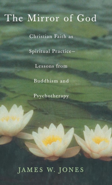 The Mirror of God: Christian Faith as Spiritual Practice Lessons from Buddhism and Psychotherapy