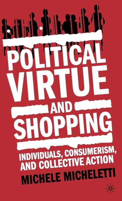 Political Virtue and Shopping: Individuals, Consumerism, and Collective Action
