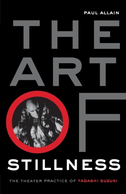 The Art of Stillness: The Theater Practice of Tadashi Suzuki