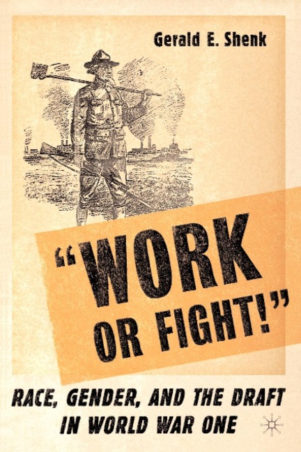 Work or Fight!: Race, Gender, and the Draft in World War One