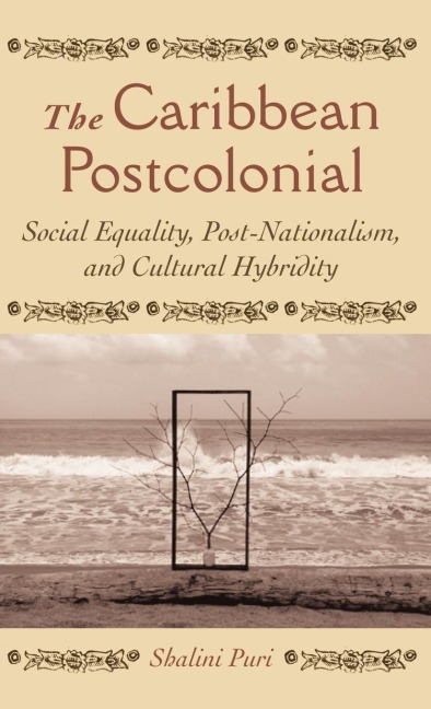 The Caribbean Postcolonial: Social Equality, Post/Nationalism, and Cultural Hybridity
