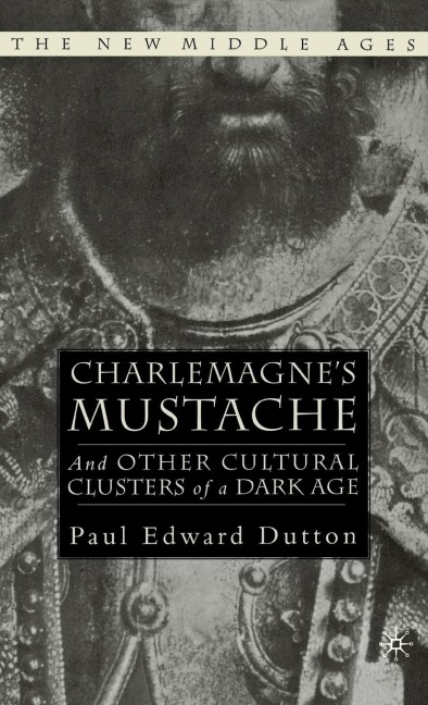 Charlemagnes Mustache: And Other Cultural Clusters of a Dark Age