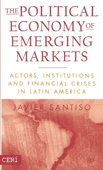 The Political Economy of Emerging Markets: Actors, Institutions and Financial Crises in Latin America