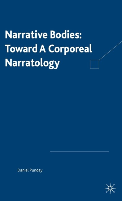 Narrative Bodies: Toward a Corporeal Narratology