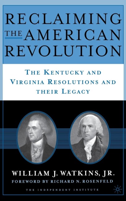 Reclaiming the American Revolution: The Kentucky and Virgina Resolutions and Their Legacy