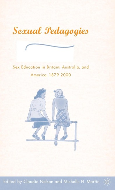 Sexual Pedagogies: Sex Education in Britain, Australia, and America, 1879-2000