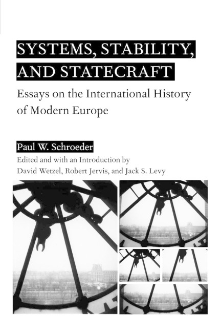 Systems, Stability, and Statecraft: Essays on the International History of Modern Europe
