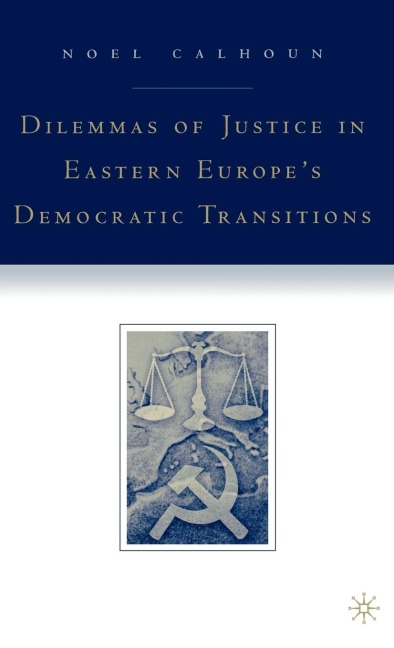 Dilemmas of Justice in Eastern Europes Democratic Transitions