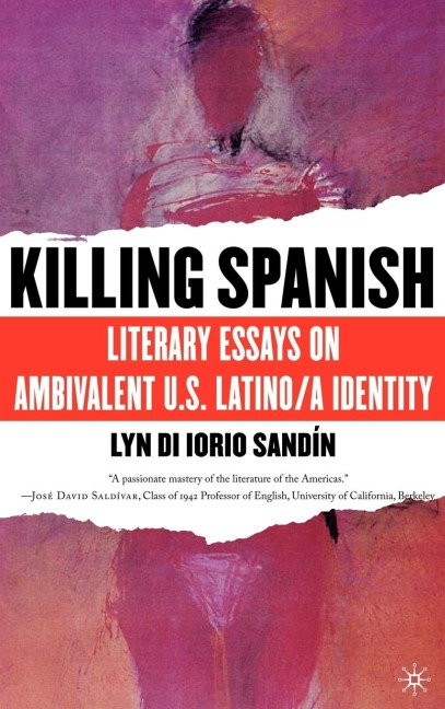 Killing Spanish: Literary Essays on Ambivalent U.S. Latino/A Identity
