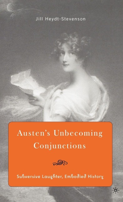 Austens Unbecoming Conjunctions: Subversive Laughter, Embodied History