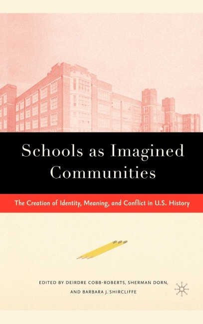 Schools as Imagined Communities: The Creation of Identity, Meaning, and Conflict in U.S. History