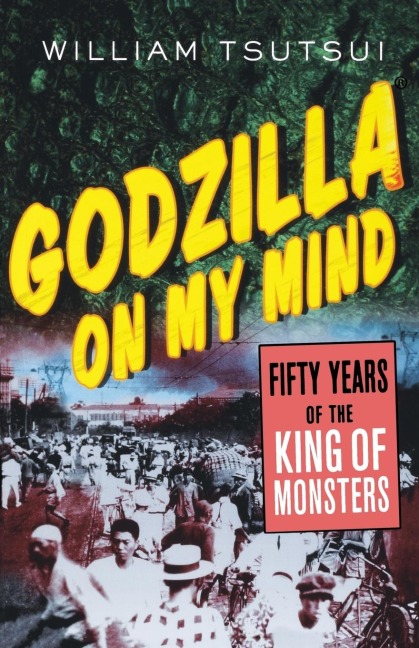 Godzilla on My Mind: Fifty Years of the King of Monsters
