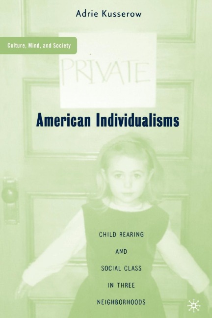 American Individualisms: Child Rearing and Social Class in Three Neighborhoods