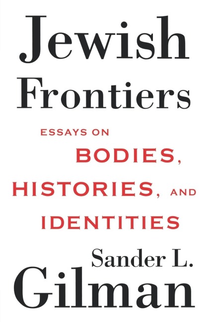 Jewish Frontiers: Essays on Bodies, Histories, and Identities