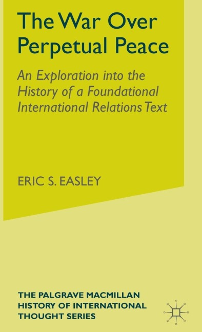 The War Over Perpetual Peace: An Exploration Into the History of a Foundational International Relations Text