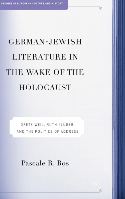 German-Jewish Literature in the Wake of the Holocaust: Grete Weil, Ruth Kluger and the Politics of Address