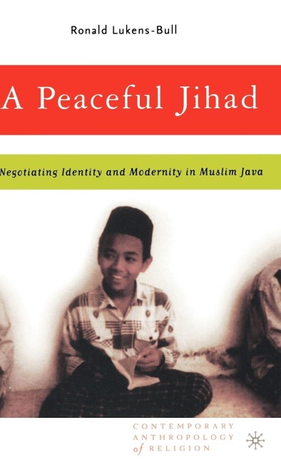A Peaceful Jihad: Negotiating Identity and Modernity in Muslim Java