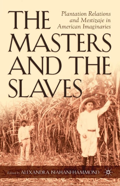 The Masters and the Slaves: Plantation Relations and Mestizaje in American Imaginaries