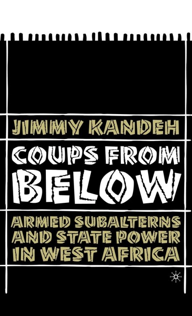 Coups from Below: Armed Subalterns and State Power in West Africa