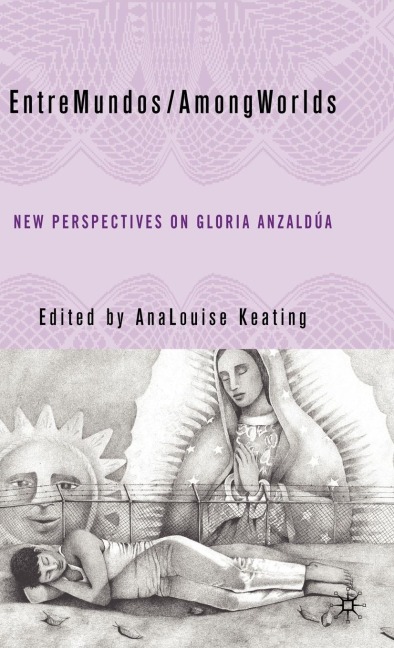 Entremundos/Amongworlds: New Perspectives on Gloria E. Anzaldúa