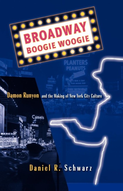 Broadway Boogie Woogie: Damon Runyon and the Making of New York City Culture