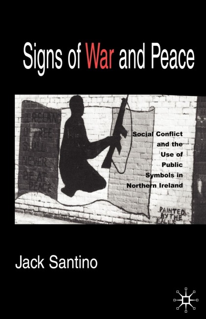 Signs of War and Peace: Social Conflict and the Uses of Symbols in Public in Northern Ireland