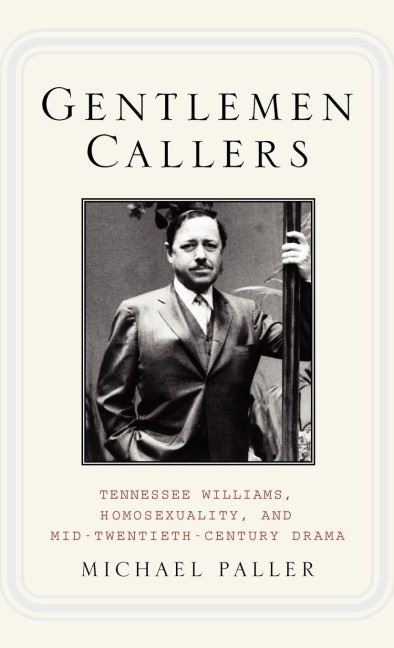Gentlemen Callers: Tennessee Williams, Homosexuality, and Mid-Twentieth-Century Drama