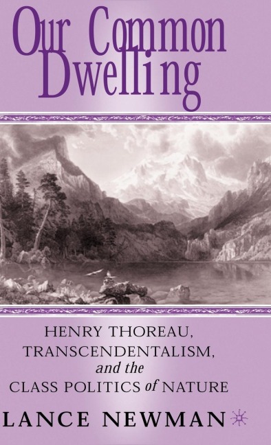 Our Common Dwelling: Henry Thoreau, Transcendentalism, and the Class Politics of Nature