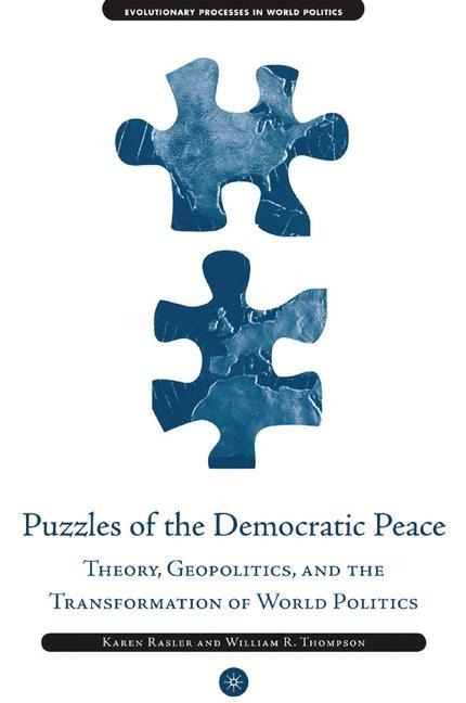 Puzzles of the Democratic Peace: Theory, Geopolitics and the Transformation of World Politics