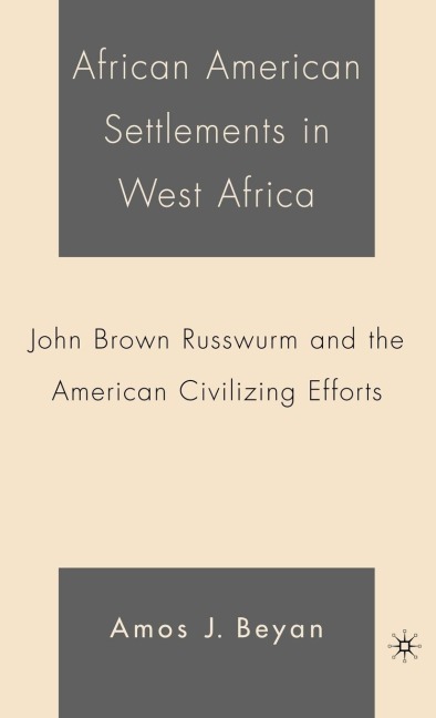 African American Settlements in West Africa: John Brown Russwurm and the American Civilizing Efforts