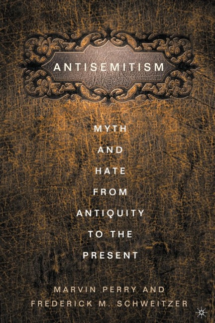 Anti-Semitism: Myth and Hate from Antiquity to the Present