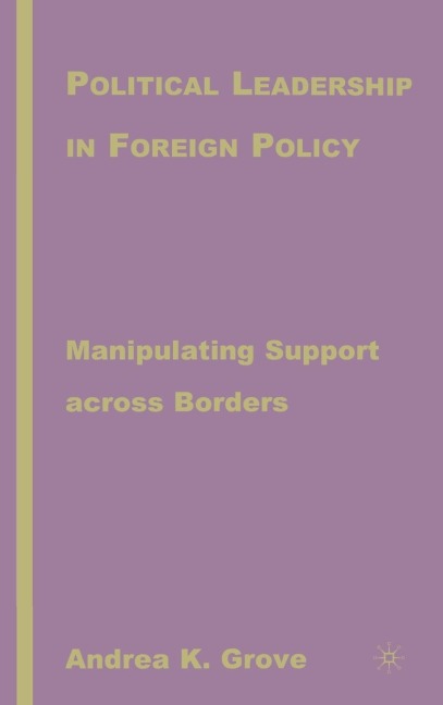 Political Leadership in Foreign Policy: Manipulating Support Across Borders