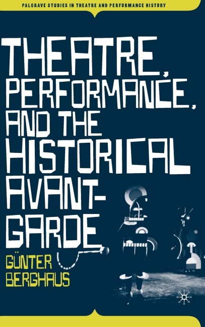 Theatre, Performance and the Historical Avant-Garde