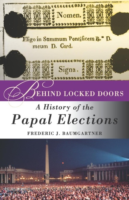 Behind Locked Doors: A History of the Papal Elections