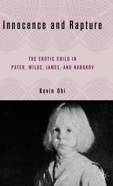 Innocence and Rapture: The Erotic Child in Pater, Wilde, James, and Nabokov