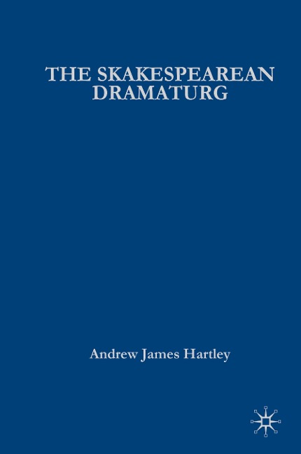 The Shakespearean Dramaturg: A Theoretical and Practical Guide