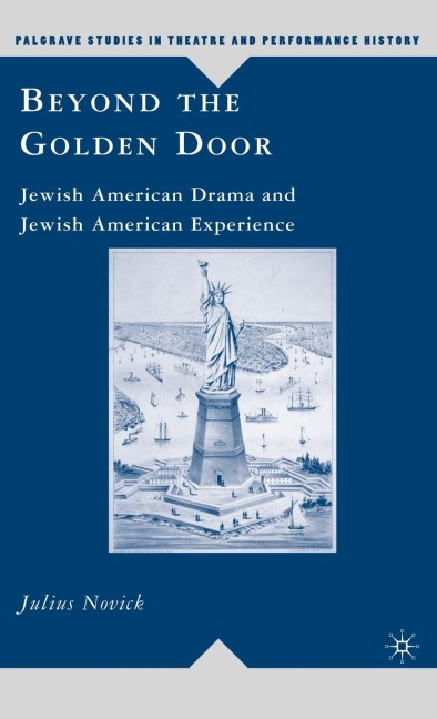 Beyond the Golden Door: Jewish American Drama and Jewish American Experience
