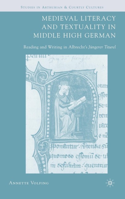 Medieval Literacy and Textuality in Middle High German: Reading and Writing in Albrechts Jüngerer Titurel
