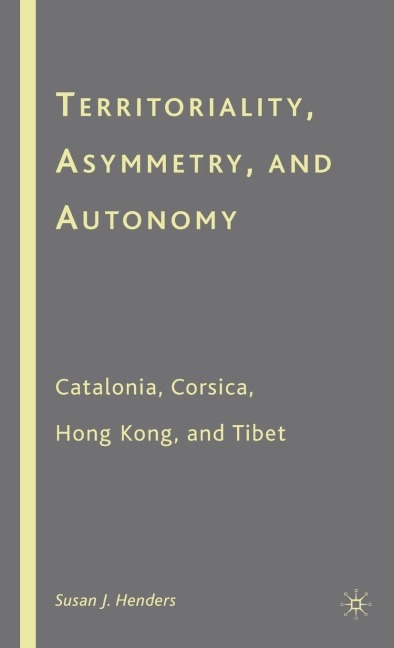 Territoriality, Asymmetry, and Autonomy: Catalonia, Corsica, Hong Kong, and Tibet