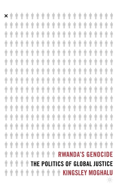 Rwandas Genocide: The Politics of Global Justice