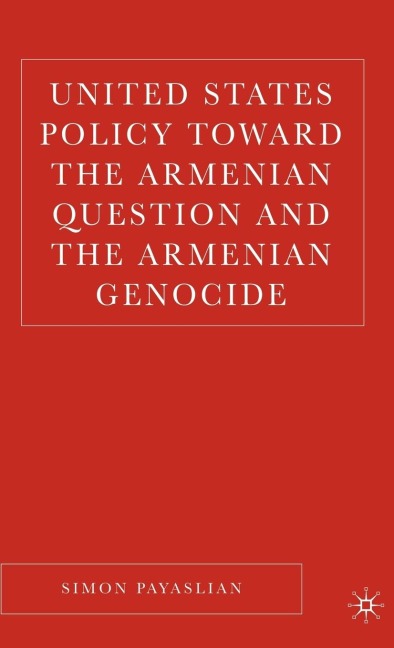 United States Policy Toward the Armenian Question and the Armenian Genocide