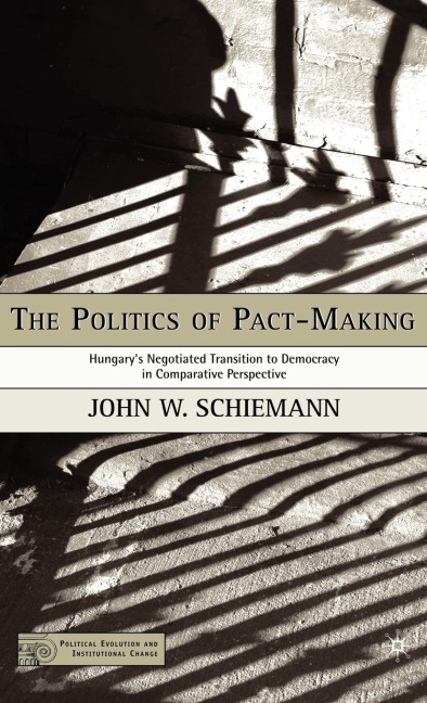 The Politics of Pact-Making: Hungarys Negotiated Transition to Democracy in Comparative Perspective