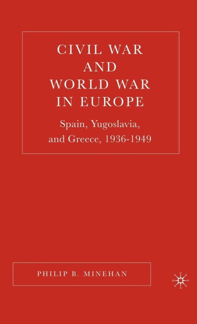 Civil War and World War in Europe: Spain, Yugoslavia, and Greece, 1936-1949